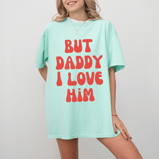 But Daddy I Love Him Tee