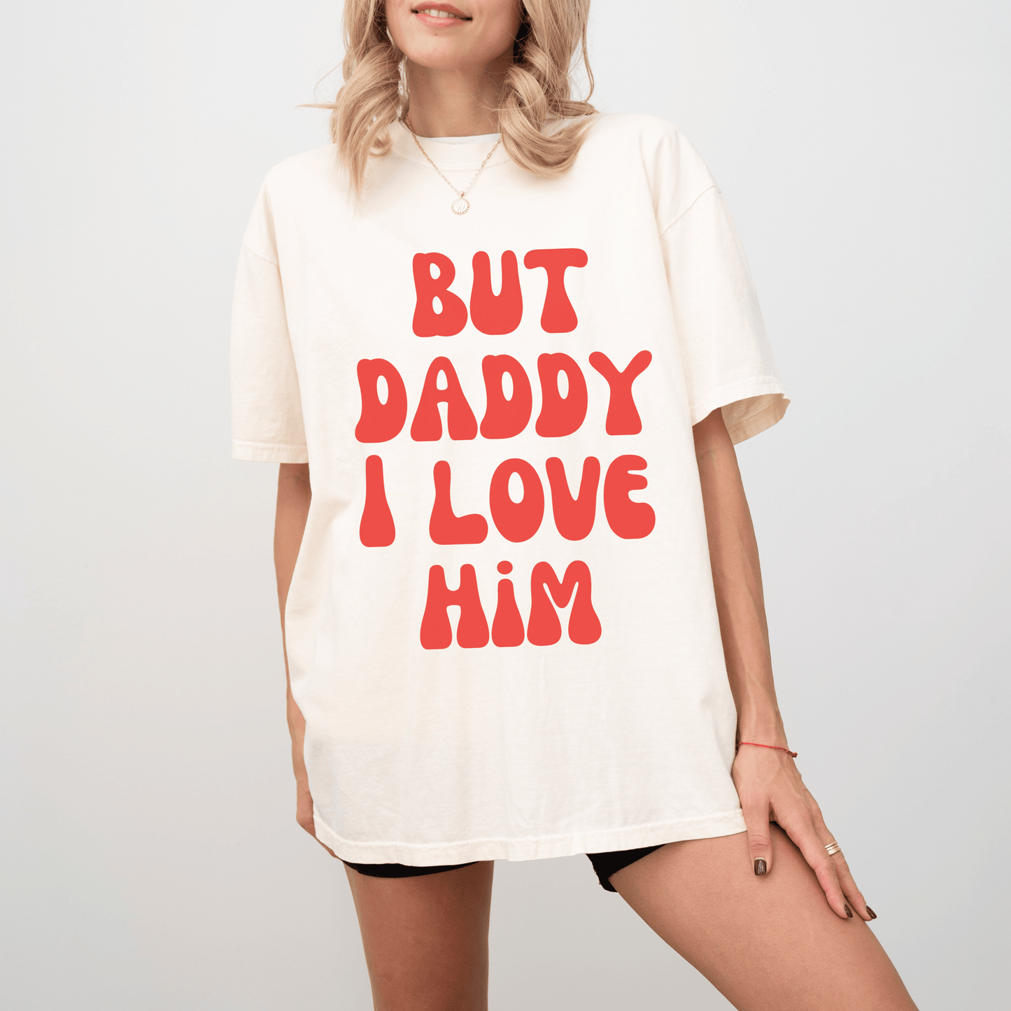 But Daddy I Love Him Tee