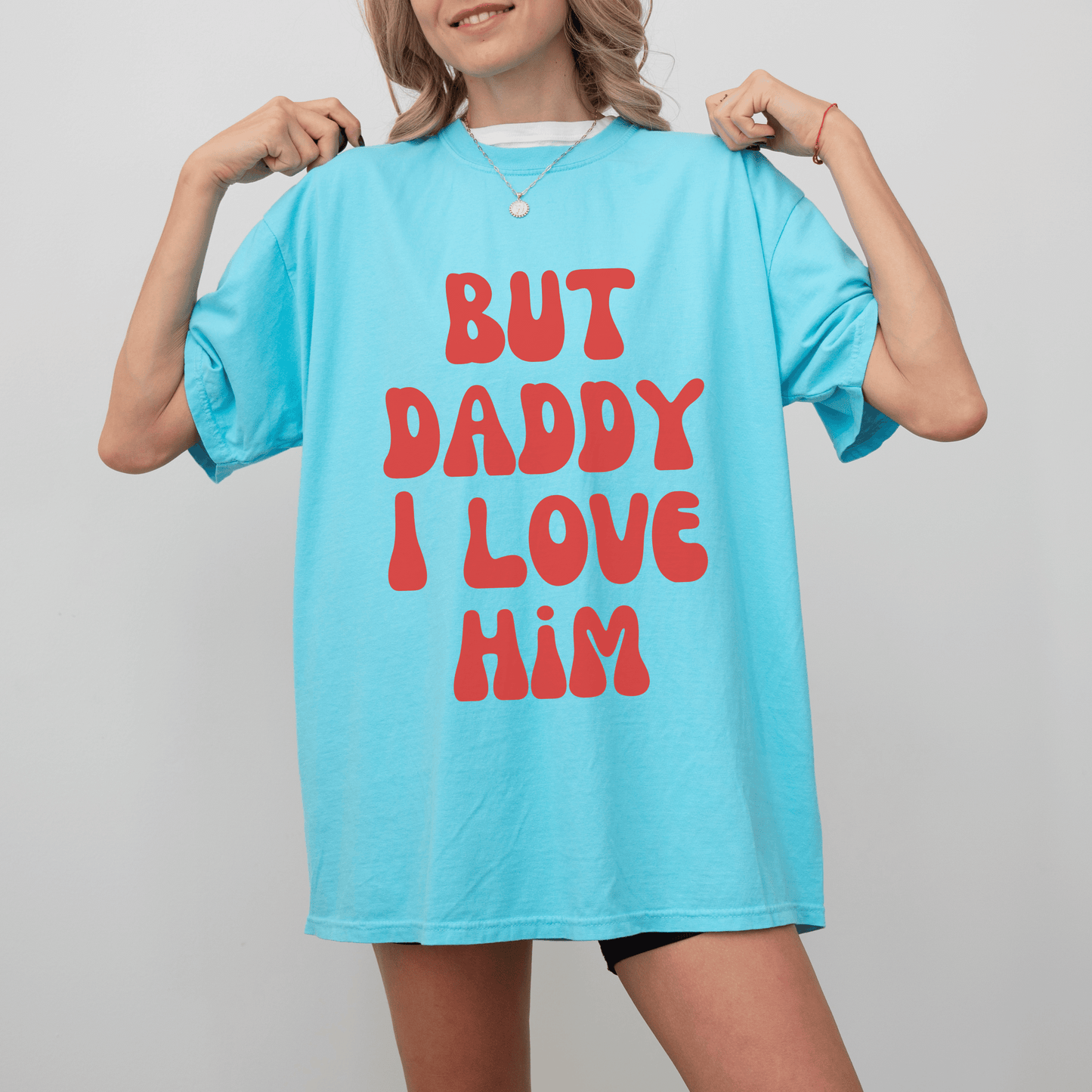 But Daddy I Love Him Tee